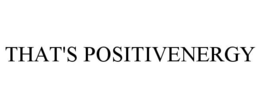THAT'S POSITIVENERGY trademark