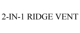 2-IN-1 RIDGE VENT trademark