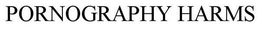 PORNOGRAPHY HARMS trademark
