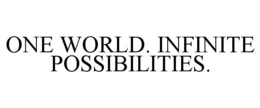 ONE WORLD. INFINITE POSSIBILITIES. trademark