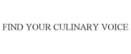 FIND YOUR CULINARY VOICE trademark