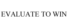 EVALUATE TO WIN trademark