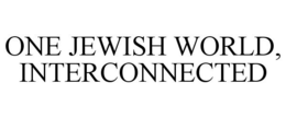 ONE JEWISH WORLD, INTERCONNECTED trademark