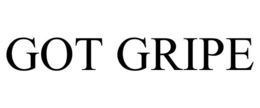 GOT GRIPE trademark