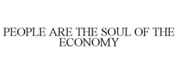 PEOPLE ARE THE SOUL OF THE ECONOMY trademark