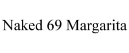 NAKED 69 MARGARITA trademark