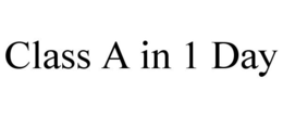 CLASS A IN 1 DAY trademark