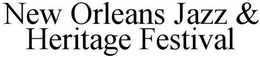 NEW ORLEANS JAZZ & HERITAGE FESTIVAL trademark