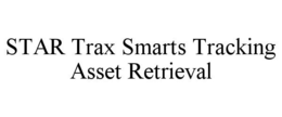 STAR TRAX SMARTS TRACKING ASSET RETRIEVAL trademark