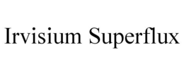 IRVISIUM SUPERFLUX trademark