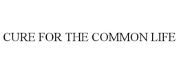CURE FOR THE COMMON LIFE trademark