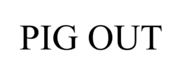 PIG OUT trademark