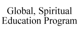GLOBAL, SPIRITUAL EDUCATION PROGRAM trademark