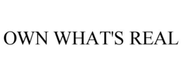 OWN WHAT'S REAL trademark