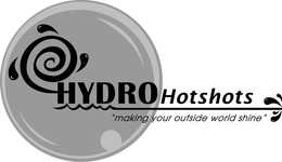 HYDROHOTSHOTS "MAKING YOUR OUTSIDE WORLDSHINE" trademark