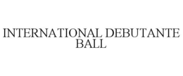 INTERNATIONAL DEBUTANTE BALL trademark
