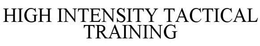 HIGH INTENSITY TACTICAL TRAINING trademark