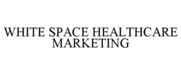 WHITE SPACE HEALTHCARE MARKETING trademark