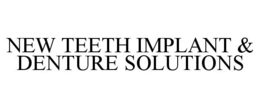 NEW TEETH IMPLANT & DENTURE SOLUTIONS trademark