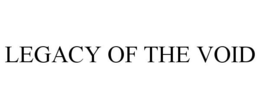 LEGACY OF THE VOID trademark