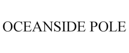 OCEANSIDE POLE trademark