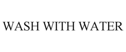WASH WITH WATER trademark