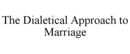 THE DIALETICAL APPROACH TO MARRIAGE trademark