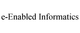 E-ENABLED INFORMATICS trademark