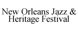 NEW ORLEANS JAZZ & HERITAGE FESTIVAL trademark