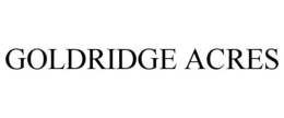 GOLDRIDGE ACRES trademark