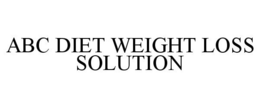 ABC DIET WEIGHT LOSS SOLUTION trademark