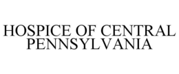 HOSPICE OF CENTRAL PENNSYLVANIA trademark
