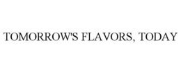 TOMORROW'S FLAVORS, TODAY trademark