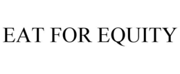 EAT FOR EQUITY trademark