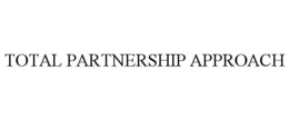 TOTAL PARTNERSHIP APPROACH trademark