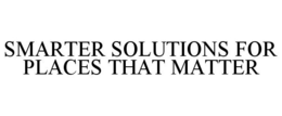 SMARTER SOLUTIONS FOR PLACES THAT MATTER trademark