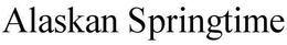ALASKAN SPRINGTIME trademark