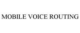 MOBILE VOICE ROUTING trademark