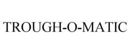 TROUGH-O-MATIC trademark