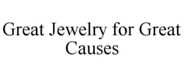 GREAT JEWELRY FOR GREAT CAUSES trademark