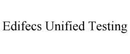 EDIFECS UNIFIED TESTING trademark