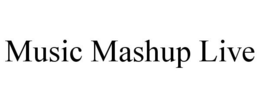 MUSIC MASHUP LIVE trademark