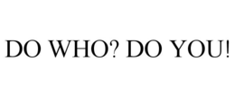 DO WHO? DO YOU! trademark