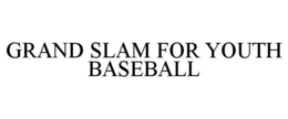 GRAND SLAM FOR YOUTH BASEBALL trademark