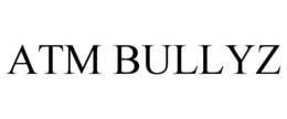 ATM BULLYZ trademark