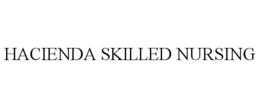 HACIENDA SKILLED NURSING trademark