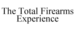 THE TOTAL FIREARMS EXPERIENCE trademark