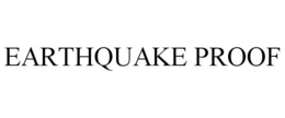 EARTHQUAKE PROOF trademark