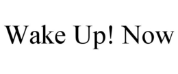 WAKE UP! NOW trademark