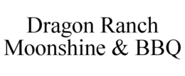 DRAGON RANCH MOONSHINE & BBQ trademark